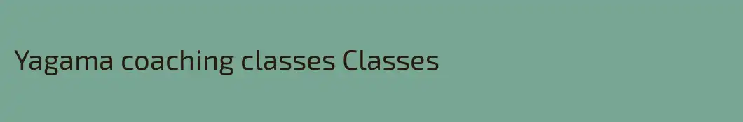 Yagama coaching classes Classes